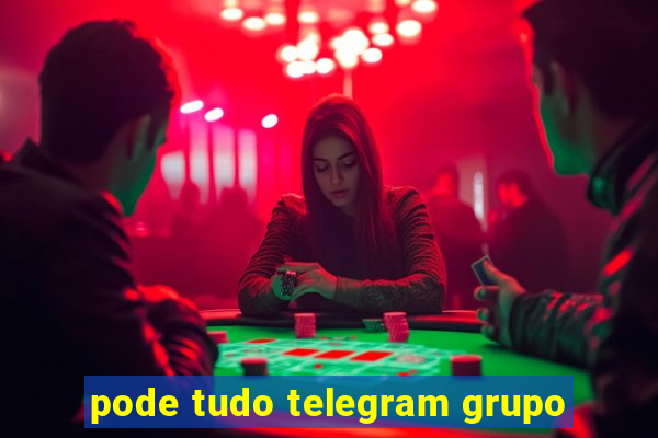 pode tudo telegram grupo